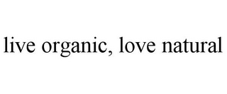 LIVE ORGANIC, LOVE NATURAL