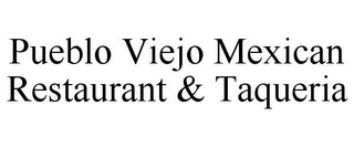 PUEBLO VIEJO MEXICAN RESTAURANT & TAQUERIA