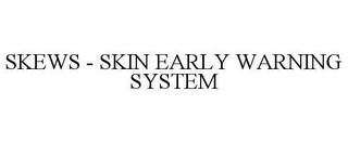 SKEWS - SKIN EARLY WARNING SYSTEM