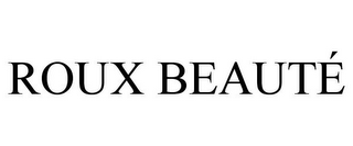 ROUX BEAUTÉ