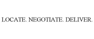 LOCATE. NEGOTIATE. DELIVER.