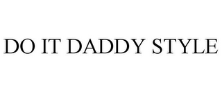 DO IT DADDY STYLE