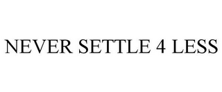 NEVER SETTLE 4 LESS