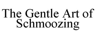 THE GENTLE ART OF SCHMOOZING