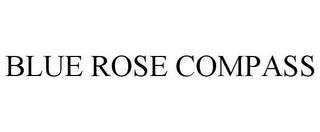 BLUE ROSE COMPASS