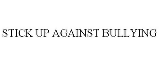 STICK UP AGAINST BULLYING