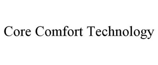 CORE COMFORT TECHNOLOGY