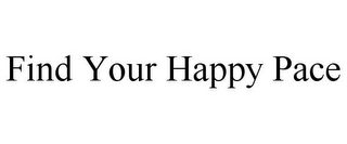 FIND YOUR HAPPY PACE