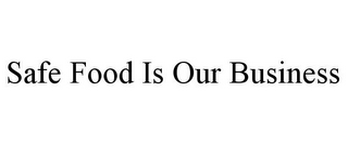 SAFE FOOD IS OUR BUSINESS