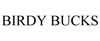 BIRDY BUCKS