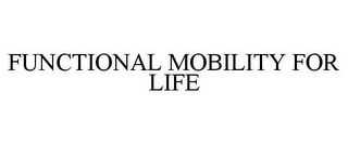 FUNCTIONAL MOBILITY FOR LIFE