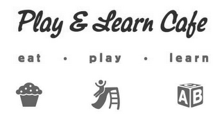 PLAY & LEARN CAFE EAT · PLAY · LEARN AB