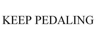 KEEP PEDALING