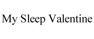 MY SLEEP VALENTINE