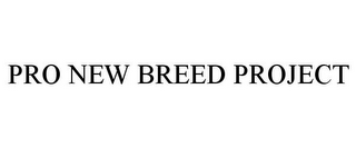 PRO NEW BREED PROJECT