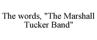 THE WORDS, "THE MARSHALL TUCKER BAND"