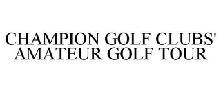 CHAMPION GOLF CLUBS' AMATEUR GOLF TOUR