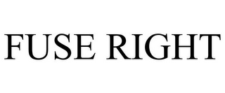 FUSE RIGHT