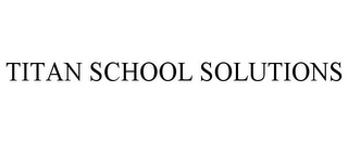 TITAN SCHOOL SOLUTIONS