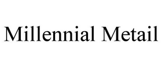 MILLENNIAL METAIL