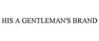 HIS A GENTLEMAN'S BRAND