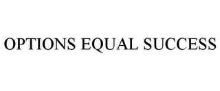 OPTIONS EQUAL SUCCESS