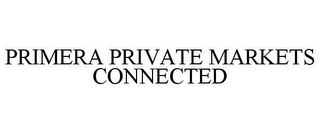 PRIMERA PRIVATE MARKETS CONNECTED