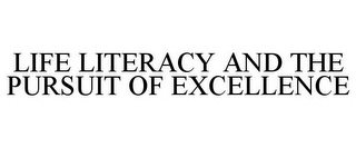 LIFE LITERACY AND THE PURSUIT OF EXCELLENCE