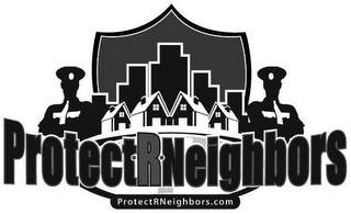 PROTECT R NEIGHBORS PROTECTRNEIGHBORS.COM