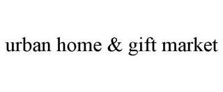 URBAN HOME & GIFT MARKET