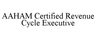 AAHAM CERTIFIED REVENUE CYCLE EXECUTIVE