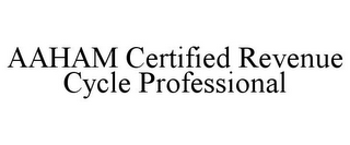 AAHAM CERTIFIED REVENUE CYCLE PROFESSIONAL