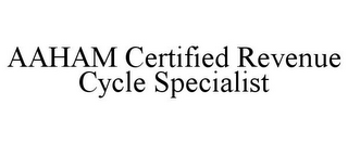 AAHAM CERTIFIED REVENUE CYCLE SPECIALIST