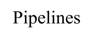 PIPELINES