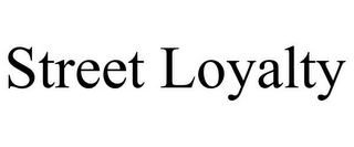 STREET LOYALTY