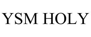 YSM HOLY