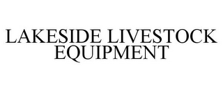 LAKESIDE LIVESTOCK EQUIPMENT