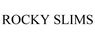 ROCKY SLIMS