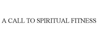 A CALL TO SPIRITUAL FITNESS