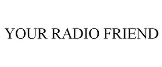 YOUR RADIO FRIEND