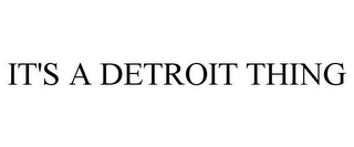 IT'S A DETROIT THING