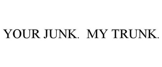 YOUR JUNK. MY TRUNK.