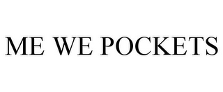 ME WE POCKETS