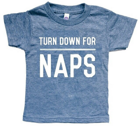 TURN DOWN FOR NAPS