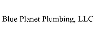 BLUE PLANET PLUMBING, LLC