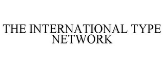 THE INTERNATIONAL TYPE NETWORK