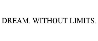 DREAM. WITHOUT LIMITS.