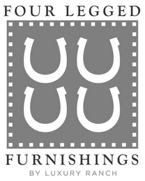 FOUR LEGGED FURNISHINGS BY LUXURY RANCH