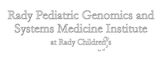 RADY PEDIATRIC GENOMICS AND SYSTEMS MEDICINE INSTITUTE AT RADY CHILDRENS