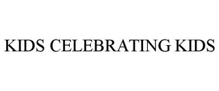 KIDS CELEBRATING KIDS